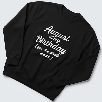 Playful August birthday shirt with whimsical script stating the whole month is a celebration — printed on a unisex sweatshirt