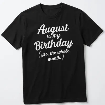 Playful August birthday shirt with whimsical script stating the whole month is a celebration