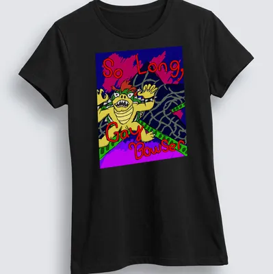 Colorful cartoon print of Bowser with the text 'So Long, Gay Bowser' below — printed on a women's shirt