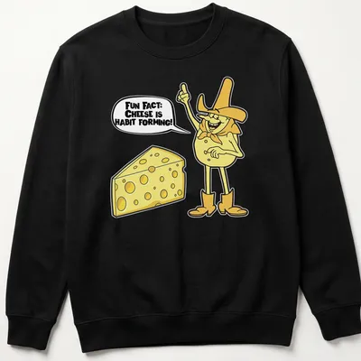 Cartoon cheese character with playful text about cheese being habit forming. — printed on a unisex sweatshirt