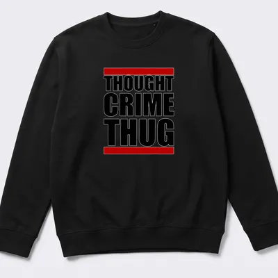 Dystopian themed tee with bold black, red, and white typography reading 'THOUGHT CRIME THUG' — printed on a unisex sweatshirt