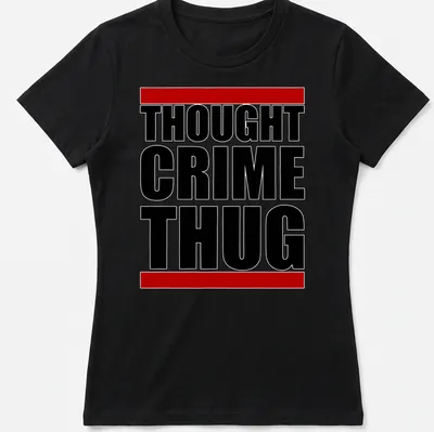 Dystopian themed tee with bold black, red, and white typography reading 'THOUGHT CRIME THUG' — printed on a women's shirt