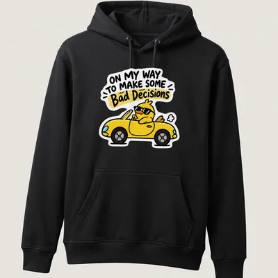 Cartoon duck driving a yellow car with humorous text about bad decisions — printed on a unisex hoodie