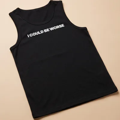 Humorous shirt with the text 'I Could Always Be Worse' in a playful font — printed on a tank top