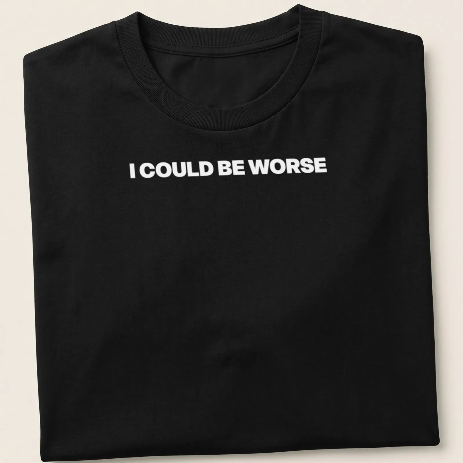 Humorous shirt with the text 'I Could Always Be Worse' in a playful font — printed on a unisex t-shirt