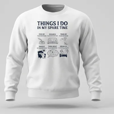 Illustrative T-shirt listing activities related to Italian Greyhounds in black, white, and grey. — printed on a unisex sweatshirt
