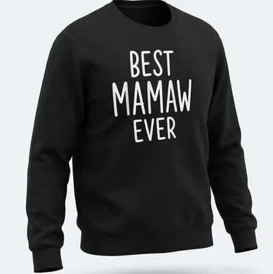 Bold typography T-shirt proclaiming BEST MAMAW EVER in white — printed on a unisex sweatshirt