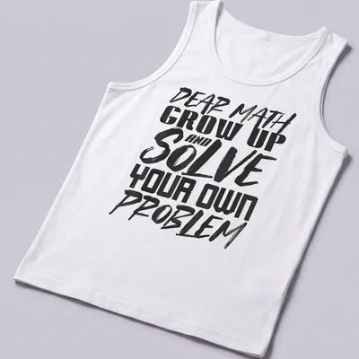 Humorous typography shirt with text about math problem solving in black and white — printed on a tank top