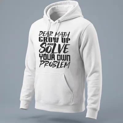 Humorous typography shirt with text about math problem solving in black and white — printed on a unisex hoodie