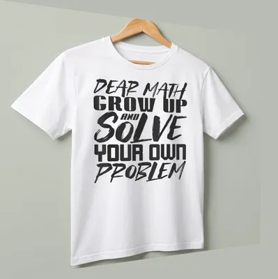 Humorous typography shirt with text about math problem solving in black and white — printed on a unisex t-shirt (angled view)