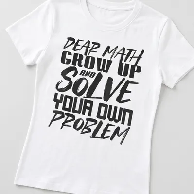 Humorous typography shirt with text about math problem solving in black and white — printed on a women's shirt