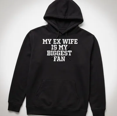 Bold typography t-shirt with the phrase 'My Ex Wife Is My Biggest Fan' — printed on a unisex hoodie