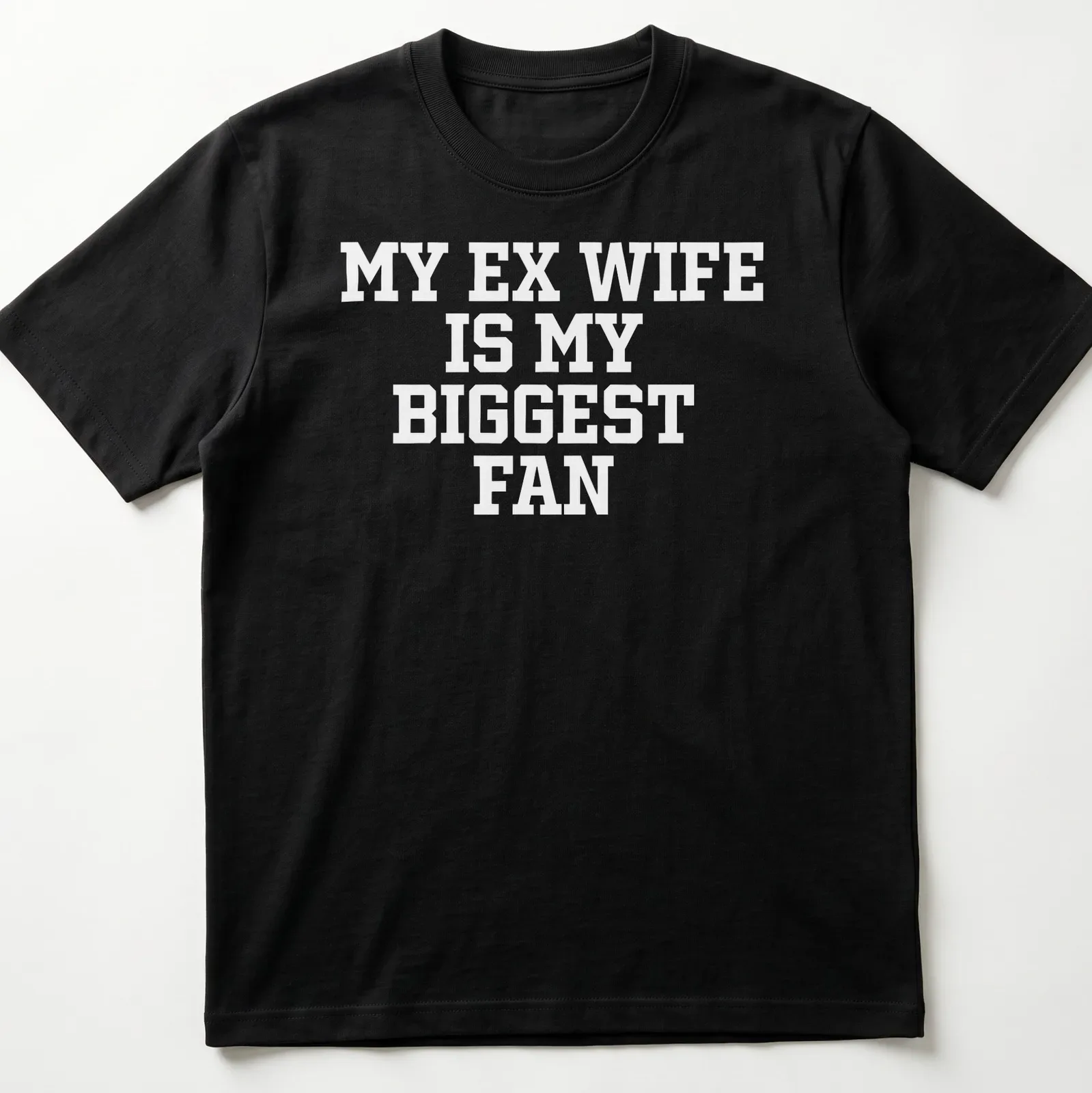 Bold typography t-shirt with the phrase 'My Ex Wife Is My Biggest Fan' — printed on a unisex t-shirt