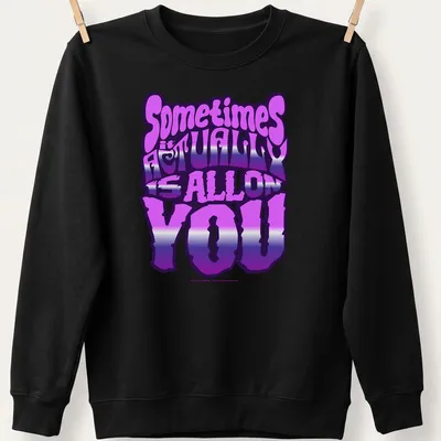 Bold gradient typography t-shirt with the phrase Sometimes It Actually Is ALL On YOU — printed on a unisex sweatshirt
