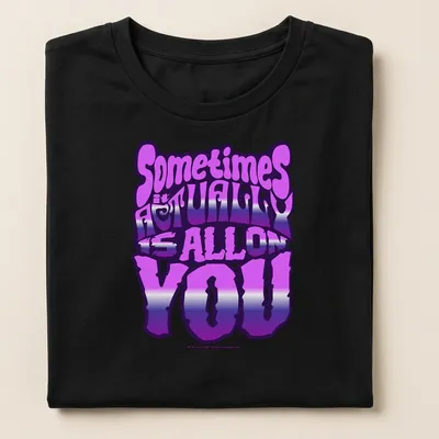 Bold gradient typography t-shirt with the phrase Sometimes It Actually Is ALL On YOU — printed on a women's shirt