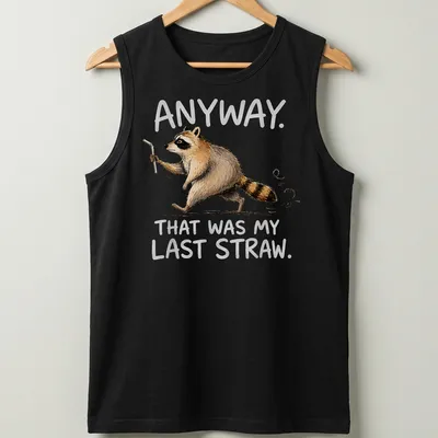Whimsical raccoon illustration with text 'Anyway. That was my last straw.' in earthy colors — printed on a tank top