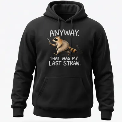 Whimsical raccoon illustration with text 'Anyway. That was my last straw.' in earthy colors — printed on a unisex hoodie