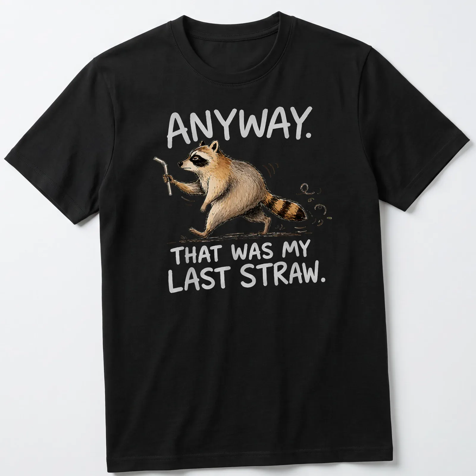 Whimsical raccoon illustration with text 'Anyway. That was my last straw.' in earthy colors — printed on a unisex t-shirt