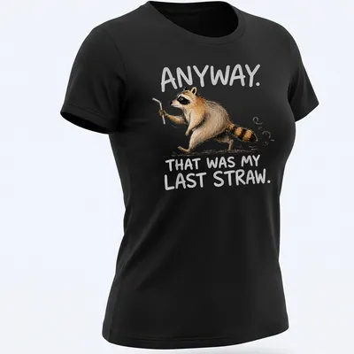 Whimsical raccoon illustration with text 'Anyway. That was my last straw.' in earthy colors — printed on a women's shirt