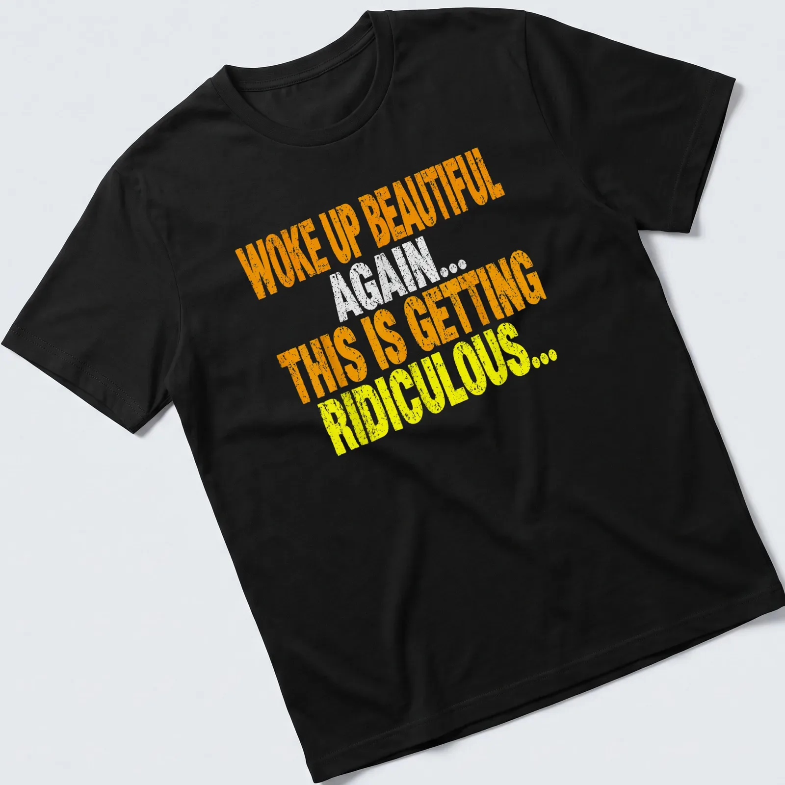 Bold distressed t-shirt featuring sarcastic humor text in orange, white, and yellow. — printed on a unisex t-shirt