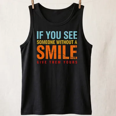 Bold colorful shirt with the phrase 'If you see someone without a smile, give them yours' — printed on a tank top
