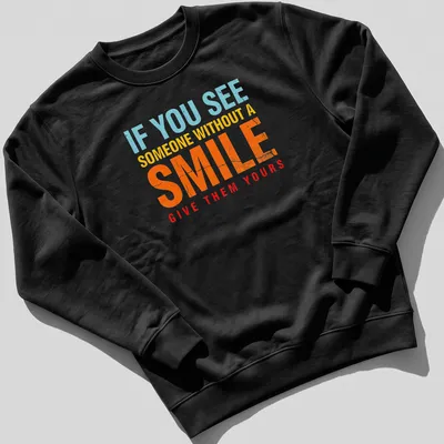 Bold colorful shirt with the phrase 'If you see someone without a smile, give them yours' — printed on a unisex sweatshirt