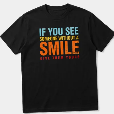 Bold colorful shirt with the phrase 'If you see someone without a smile, give them yours' — printed on a unisex t-shirt