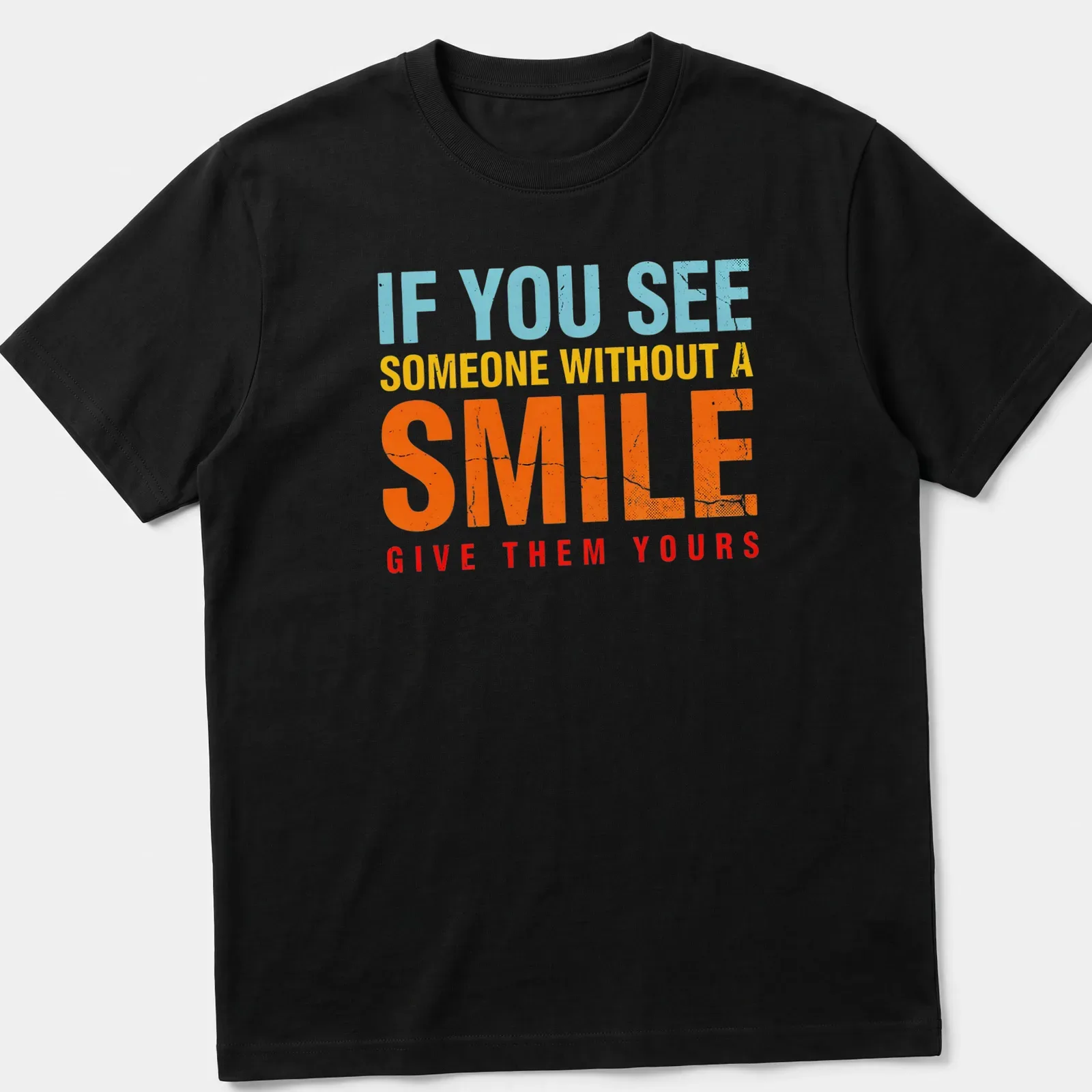 Bold colorful shirt with the phrase 'If you see someone without a smile, give them yours' — printed on a unisex t-shirt