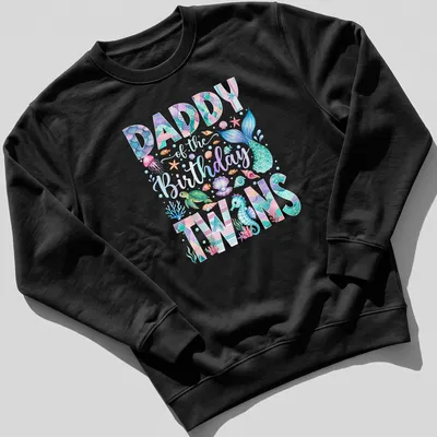 Illustration of a colorful mermaid with 'Daddy of the Birthday Twins' text above — printed on a unisex sweatshirt
